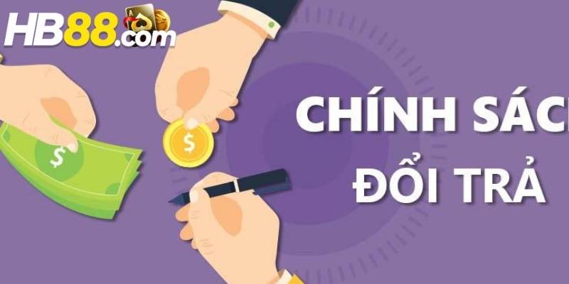 Chính Sách Hoàn Trả Hb88 Ưu Tiên Quyền Lợi Lâu Dài